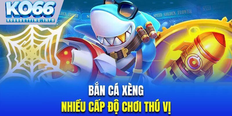 Bắn cá xèng KO66 với nhiều cấp độ bàn chơi