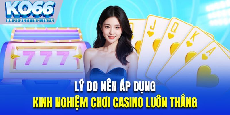 Lý do nên áp dụng kinh nghiệm cá cược casino