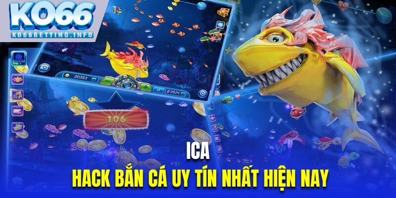 Ica là công cụ Hack bắn cá uy tín nhất hiện nay