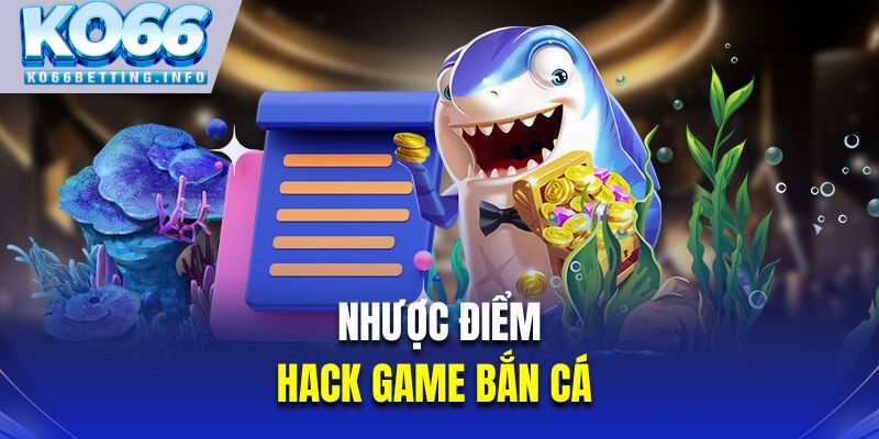 Nhược điểm từ hack game bắn cá