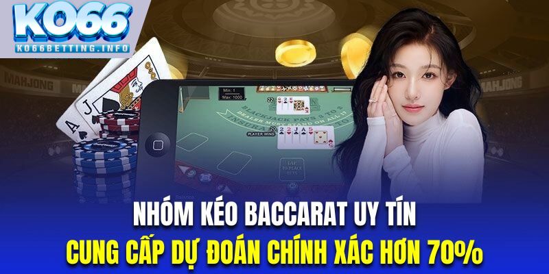 Nhóm kéo Baccarat uy tín sẽ cung cấp dự đoán có xác suất trúng rất cao