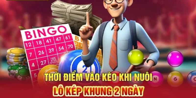 Thời điểm vào kèo khi nuôi lô kép khung 2 ngày